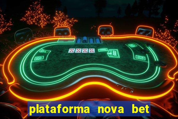 plataforma nova bet com bonus de cadastro